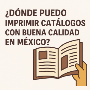 Dónde puedo imprimir catálogos con buena calidad en México