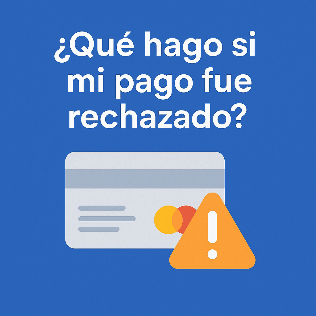 ¿Qué hago si mi pago fue rechazado?