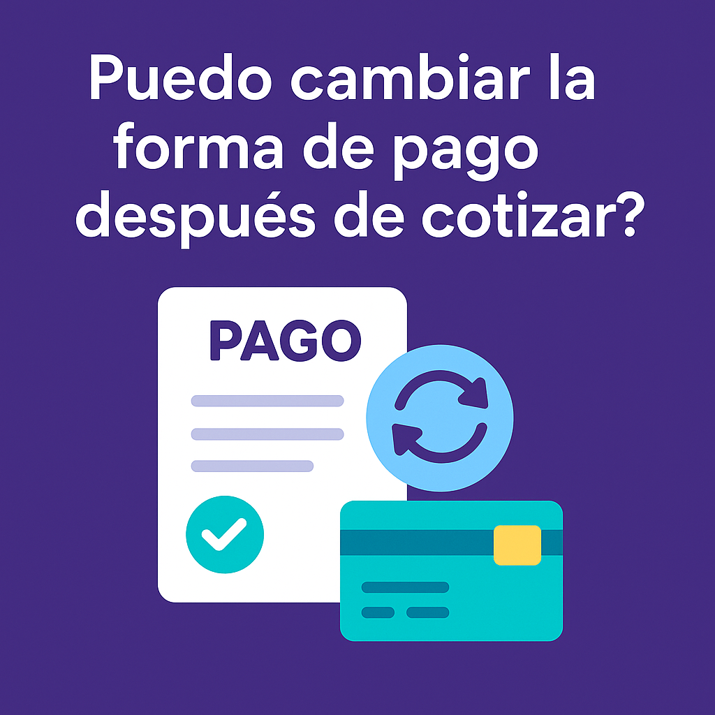 ¿Puedo cambiar la forma de pago después de cotizar? | Pagos Dushi